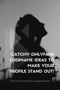 Catchy OnlyFans Username Ideas to Make Your Profile Stand Out!